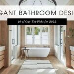 10 Elegant Bathroom Designs for 2022