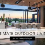 Ultimate Outdoor Living for the Luxury Lifestyle